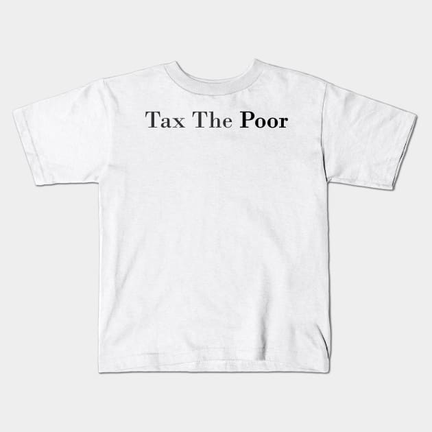 tax the poor Kids T-Shirt by mdr design